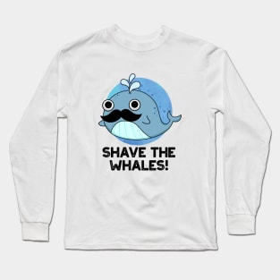 Shave The Whales Cute Animal Pun Long Sleeve T-Shirt